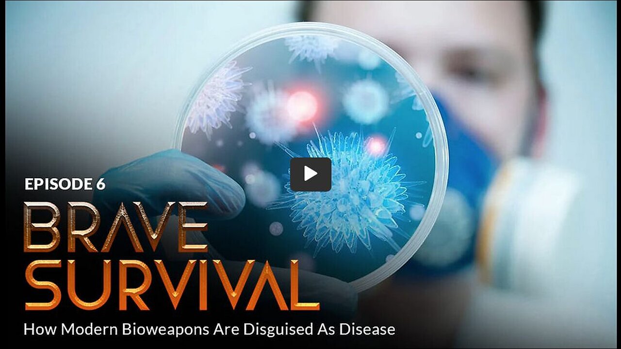 BRAVE ORIGINAL Episode 6: BRAVE SURVIVAL: How Modern Bioweapons Are Disguised As Disease