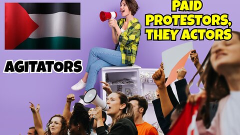 PROTESTORS ARE BEING PAID TO BE AGITATORS, THEY ARE FAKE SUPPORTERS OF PALESTINE