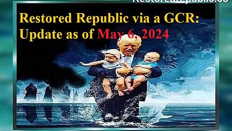 RESTORED REPUBLIC VIA A GCR UPDATE AS OF MAY 6, 2024