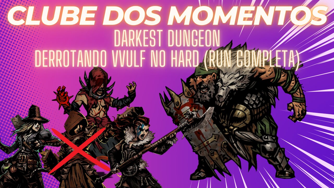 Clube dos Momentos: Derrotando o Bandido Vvulf no Hard em Darkest Dungeon, Luta Completa