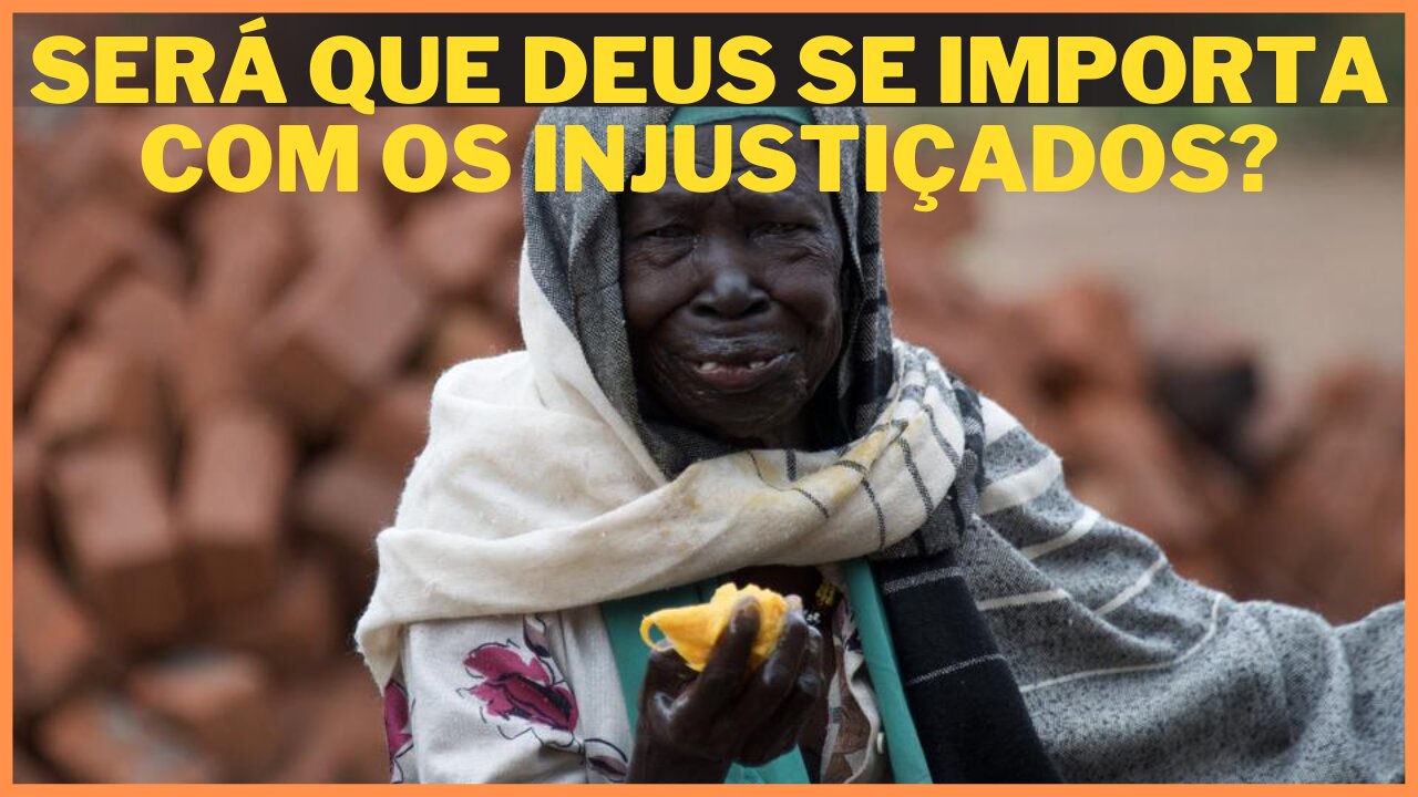 Será que Deus se importa com as INJUSTIÇAS que acontecem na terra?