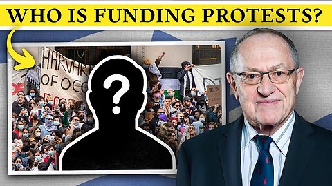 Who Is Funding These Protests at Universities? - Alan Dershowitz