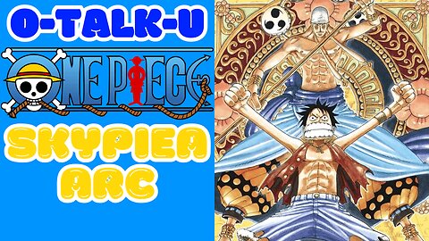 O-Talk-U | One Piece: Skypiea Arc