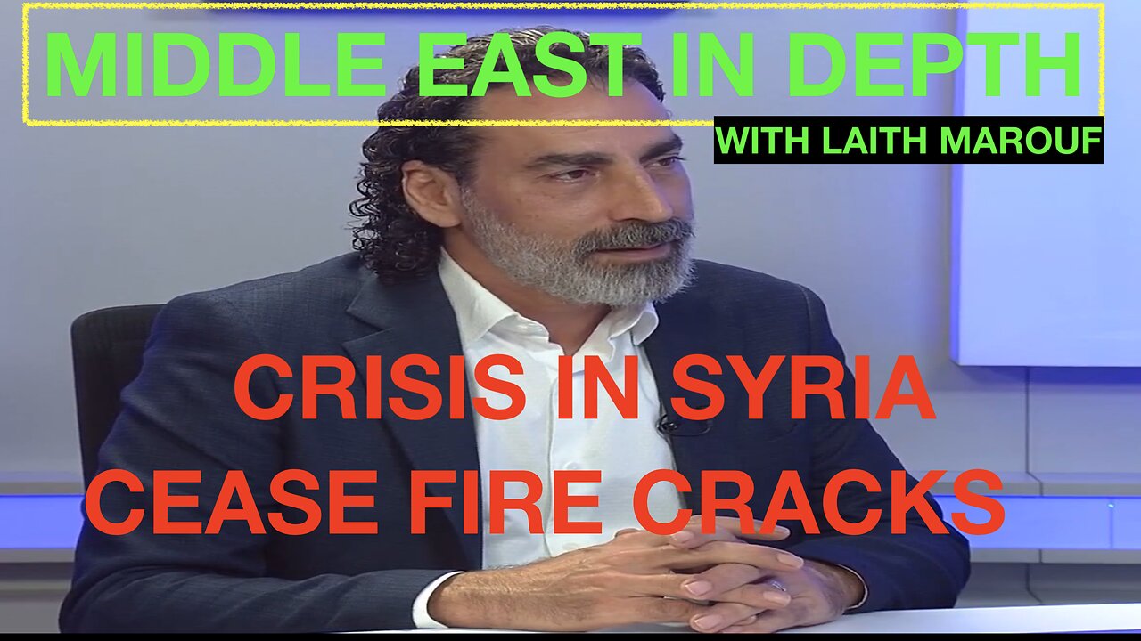 MIDDLE EAST IN DEPTH WITH LAITH MAROUF EPISODE 33 - SYRIAN CRISIS - CEASE FIRE CRACKS