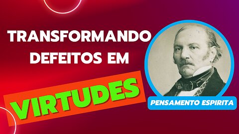 TRANSFORMANDO DEFEITOS EM VIRTUDES