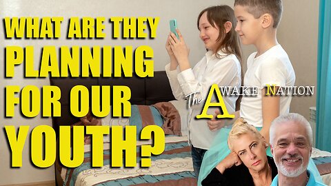 The Awake Nation 12.04.2024 What Are They Planning For Our Youth?