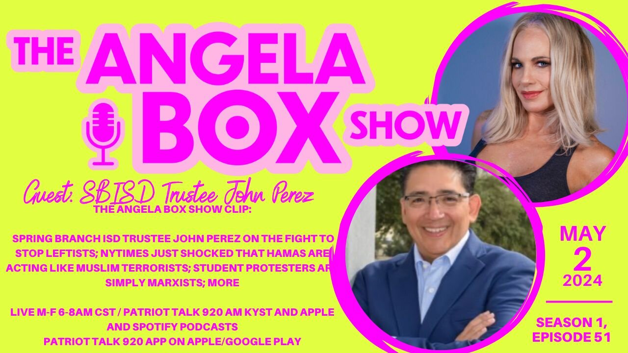 The Angela Box Show - 5.2.24 - Guest: SBISD's John Perez; Hamas Gonna Hamas; Protesters = Marxists