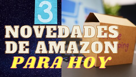 3 NOVEDADES DE AMAZON PARA EL DIA DE HOY