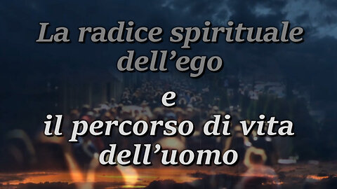 La radice spirituale dell’ego e il percorso di vita dell’uomo