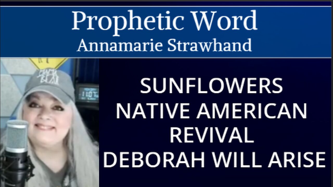 Prophetic Word: Watch The Sunflowers - Children - Native American Revival - Deborah Will Arise! Annamarie Strawhand