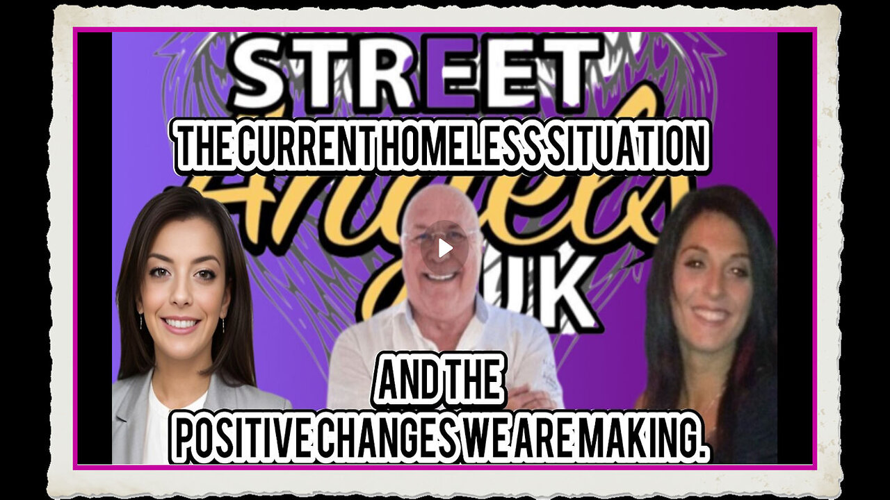 THE CURRENT HOMELESS SITUATION THE POSITIVE CHANGES WE ARE MAKING WITH CHARLIE WARD, ANTHEA DREW