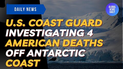 U S Coast Guard Investigating 4 American Deaths Off Antarctic Coast