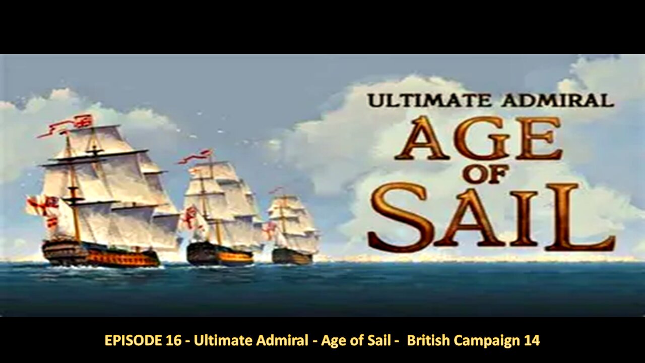 EPISODE 16 - Ultimate Admiral - Age of Sail - British Campaign 14