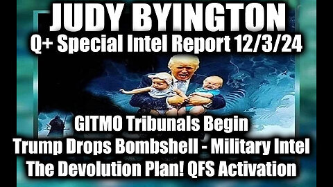 Judy Byington Special Intel 12.3.24 ~ GITMO Tribunals Begin, Trump Drops Bombshell - Military Intel