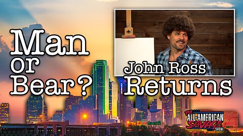 Man or bear and John Ross returns!