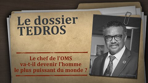 Le dossier Tedros – Le chef de l'OMS va-t-il devenir l'homme le plus puissant du monde ?