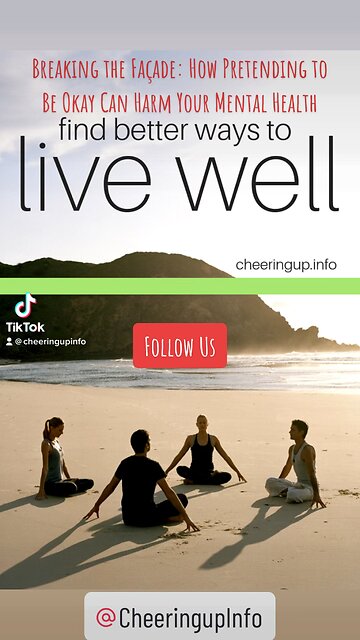 Breaking the Façade: How Pretending to Be Okay Can Harm Your Mental Health