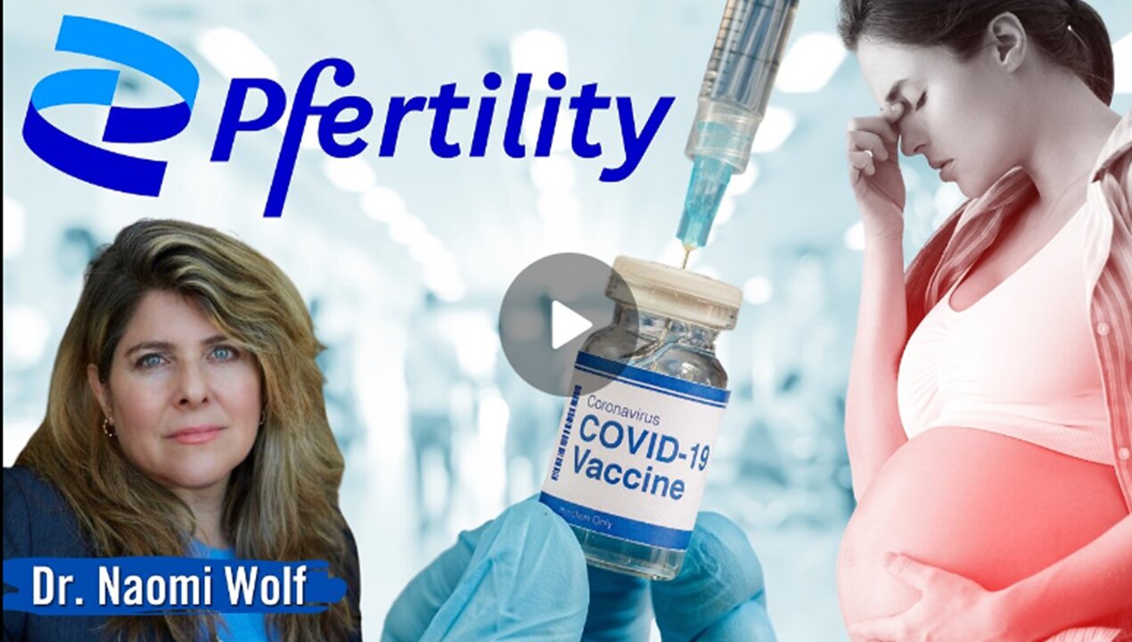 Dr. Naomi Wolf Uncovers Pfizer’s Depopulation Agenda, as Evidenced by Its Own Documents