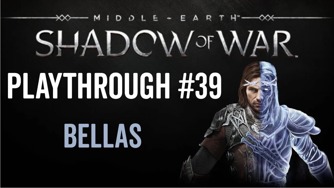 Middle-earth: Shadow of War - Playthrough 39 - Bellas