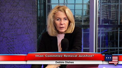 Ilhan: Committee Removal Justified? | Debbie Dishes 2.6.23