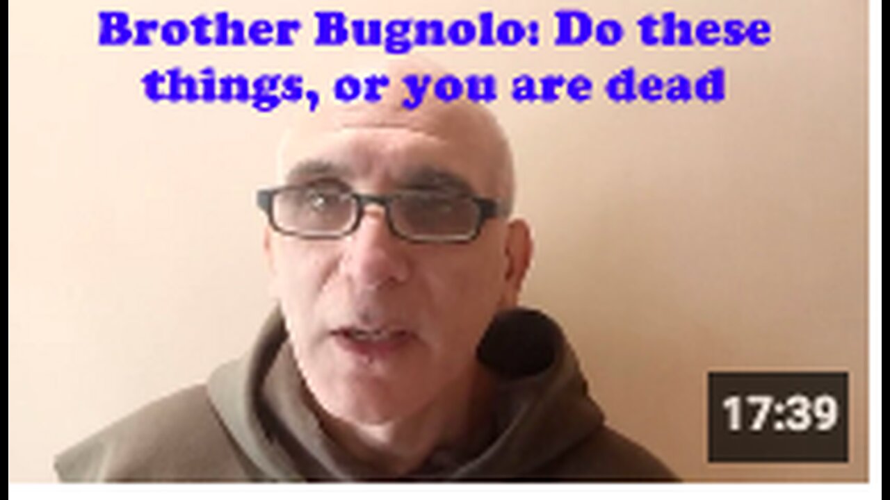Brother Bugnolo: Do these things, or you are dead