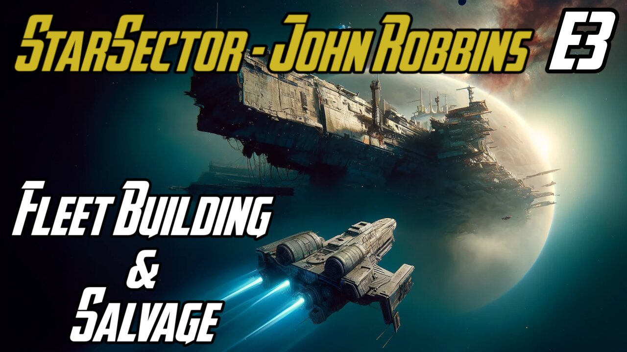 Fleet Building & Salvage - E3 - John Robbins JackShepardPlays