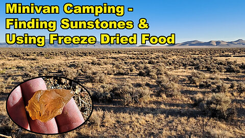 Finding Sunstones & Using Our Freeze Dried Food - Trip to Oregon Sunstone Public Collection Area