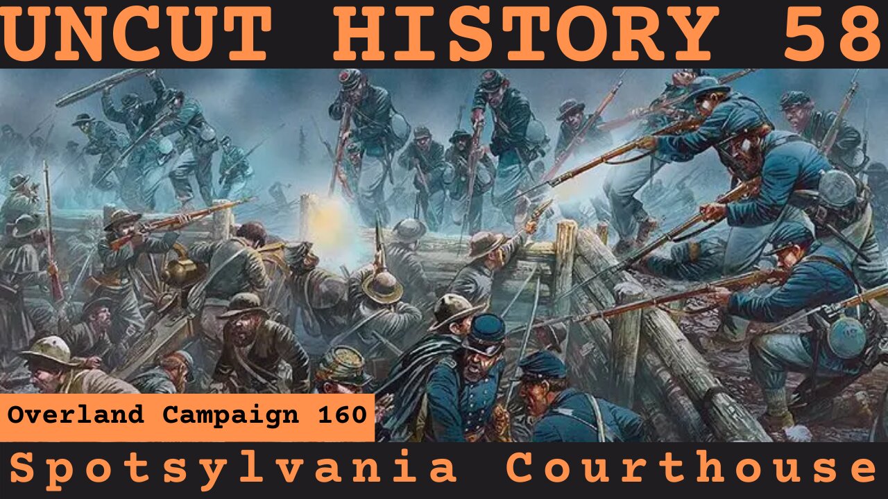 Battle of Spotsylvania Courthouse | Uncut History #58