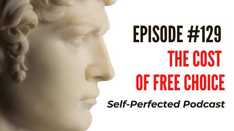 Episode 129 - The Cost Of Free Choice