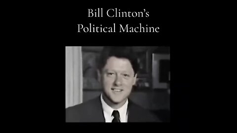 BILL CLINTON'S POLITICAL MACHINE - THE PUR EVIL and CORRUPT CLINTONS