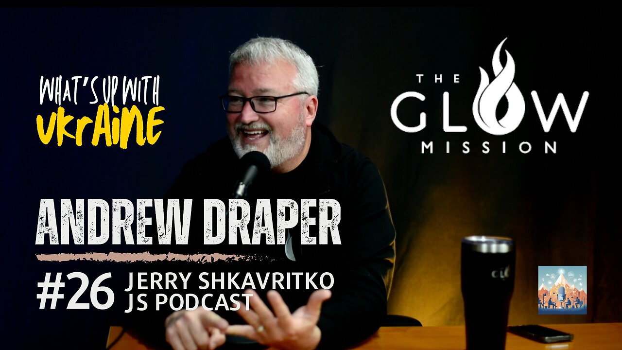 026 Andrew Draper - Exploring Faith, Love, and Leadership: Andrew on GLOW Ministry & Ukraine Crisis