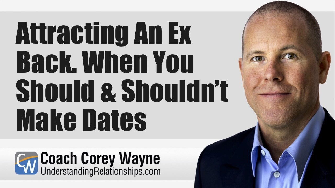 Attracting An Ex Back. When You Should & Shouldn’t Make Dates