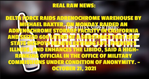 REAL RAW NEWS: DELTA FORCE RAIDS ADRENOCHROME WAREHOUSE BY MICHAEL BAXTER, ON MONDAY RAIDED AN ADREN