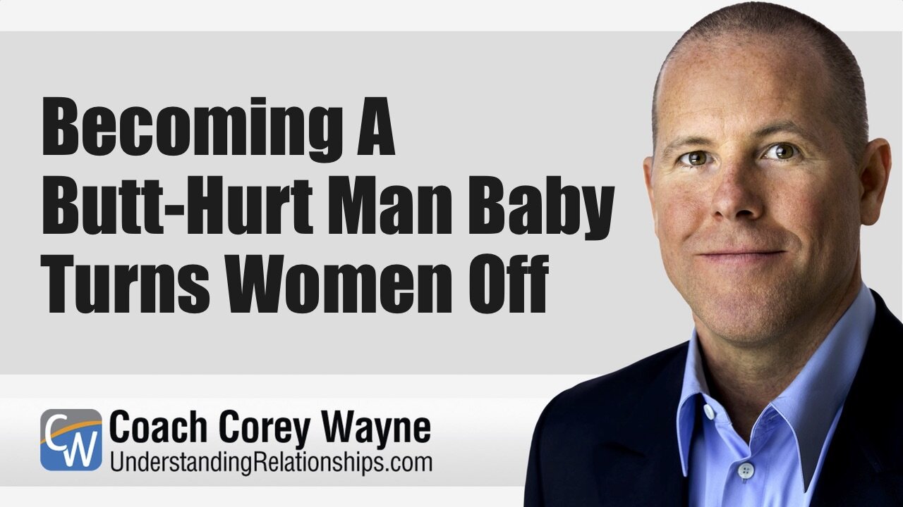 Becoming A Butt-Hurt Man Baby Turns Women Off