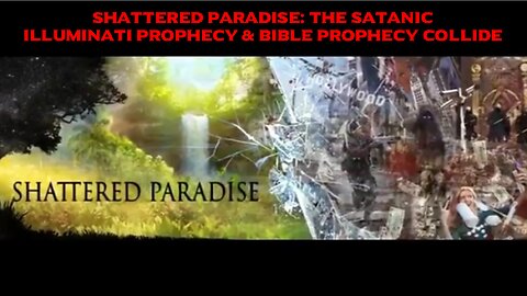 SHATTERED PARADISE: THE SATANIC ILLUMINATI PROPHECY & BIBLE PROPHECY COLLIDE