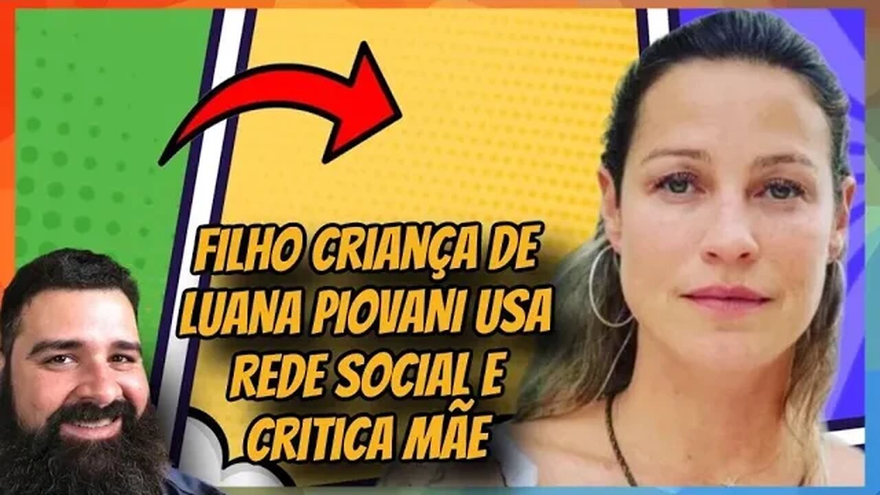 FILHO DE LUANA PIOVANI CRITICA MÃE EM REDES SOCIAIS