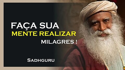 FAÇA SUA MENTE REALIZAR MILAGRES, SADHGURU DUBLADO