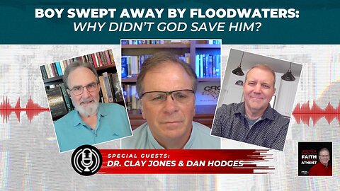 [PODCAST] Boy Swept Away by Floodwaters: Why Didn’t God Save Him? with Clay_Jones & Dan Hodges