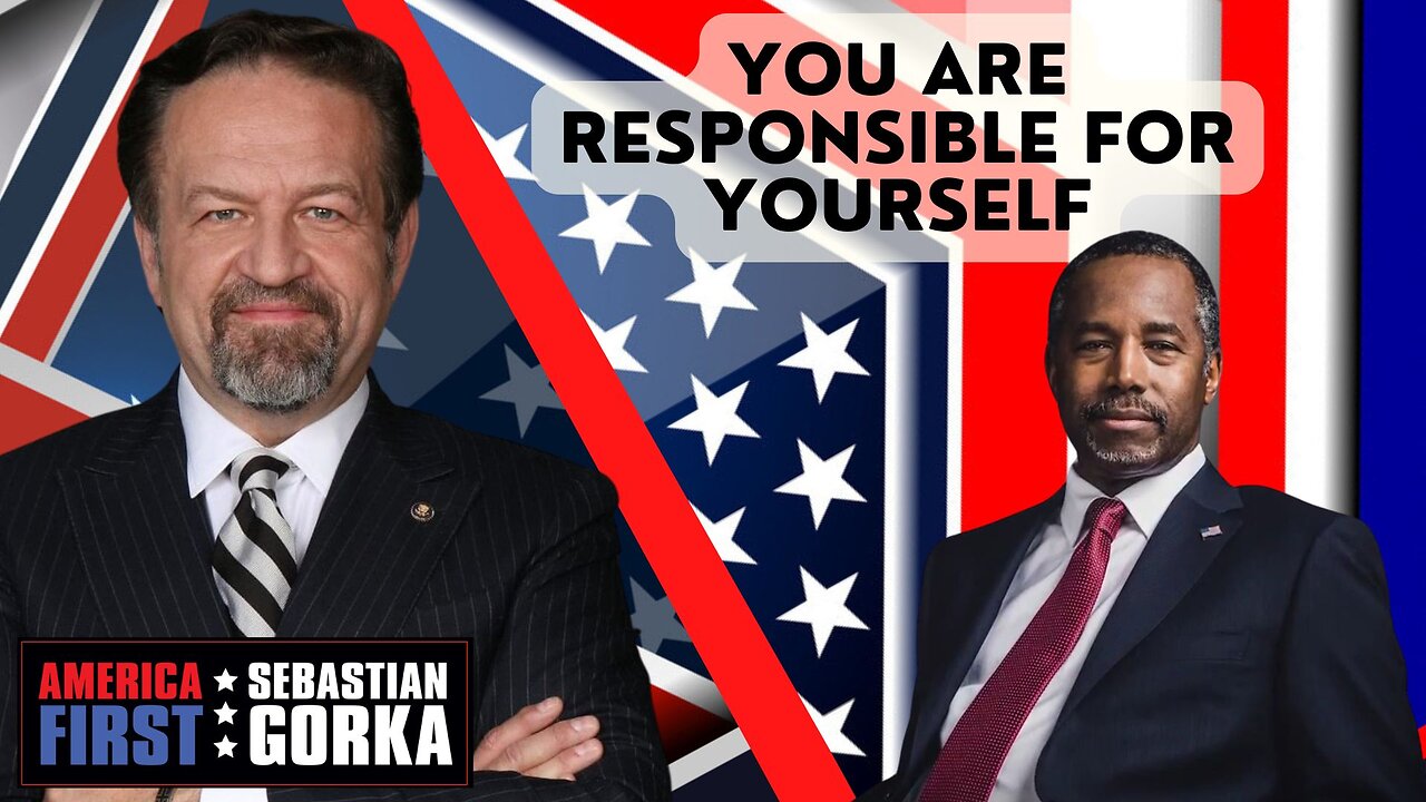 You are responsible for yourself. Dr. Ben Carson with Sebastian Gorka One on One