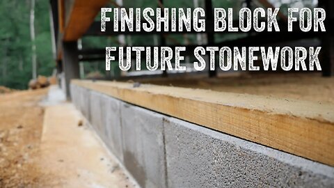 S2 EP43 | TIMBER FRAME | BUILDING AN OFF GRID HOMESTEAD | FINISHING BLOCK FOR FUTURE STONEWORK