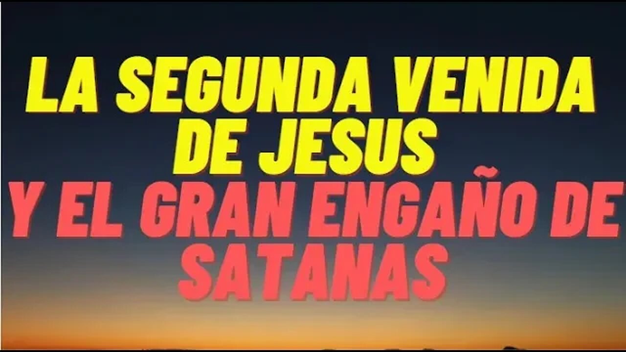 La Segunda venida de Cristo y la Falsa Imitacion de satanas.