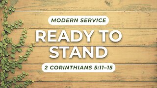 Ready to Stand — 2 Corinthians 5:11–15 (Modern Worship)