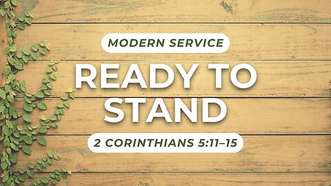 Ready to Stand — 2 Corinthians 5:11–15 (Modern Worship)