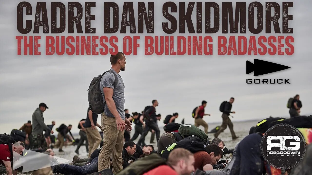 The Business of Building Badasses with Cadre Dan Skidmore, Director of Training at #goruck