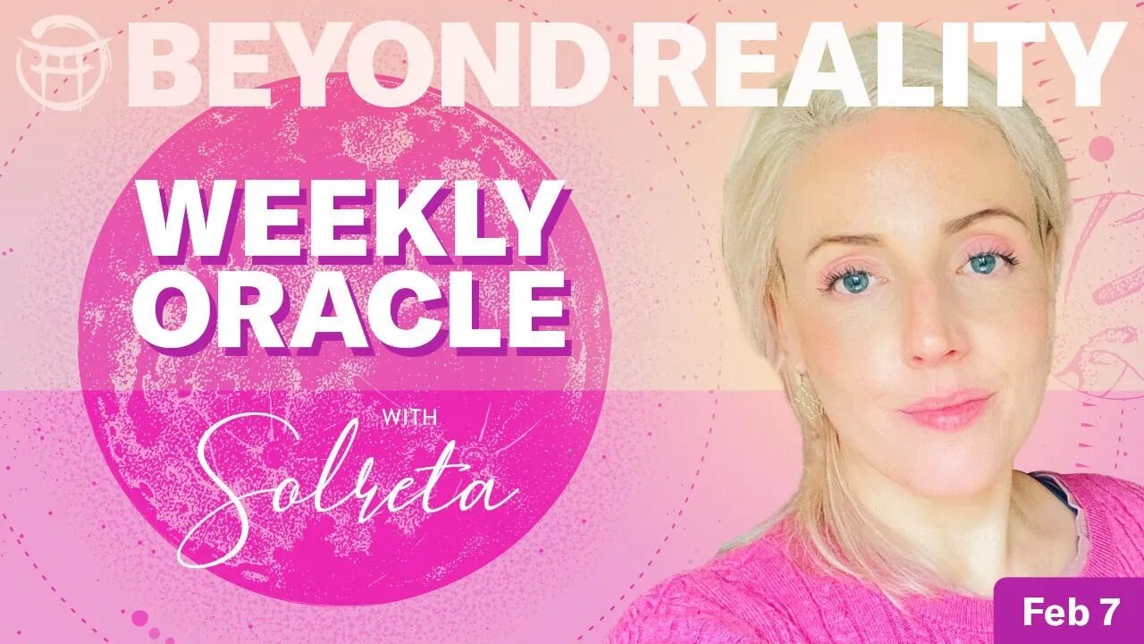 💕💕💕BEYOND REALITY WITH SOLRETA FOR FEB 7, 2023