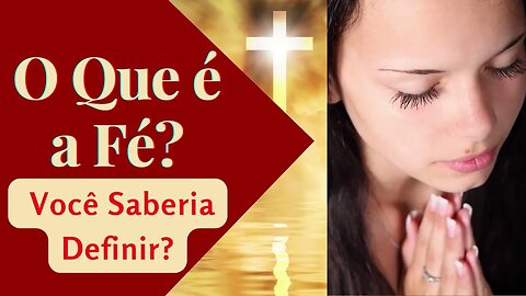 O que é a fé? Você saberia definir?