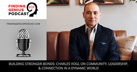 🌍 Building Stronger Bonds: Charles Vogl On Community, Leadership, & Connection In A Dynamic World 🤝