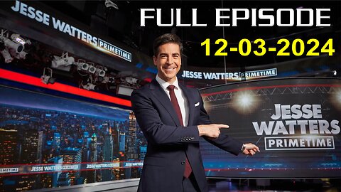 Jesse Watters Primetime (Full Episode) - 12/03/2024