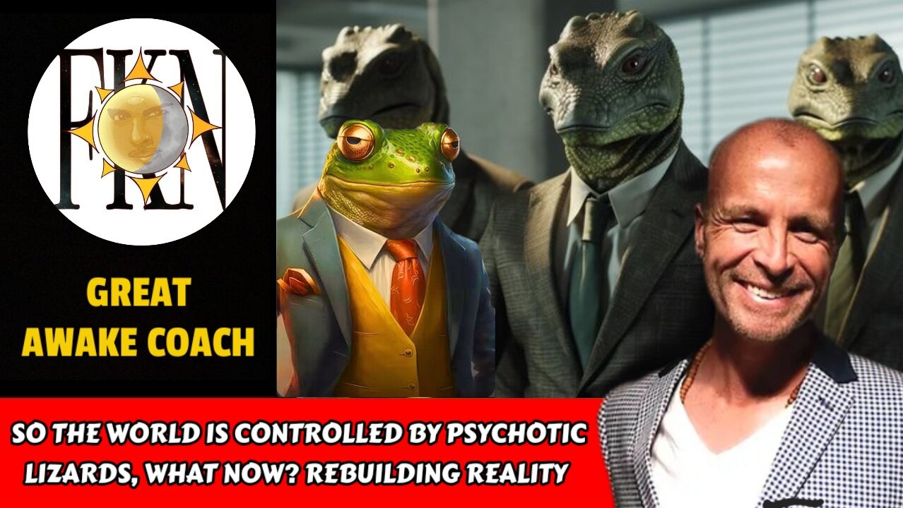 So the World is Controlled by Psychotic Lizards, What Now? Rebuilding Reality | Great Awake Coach