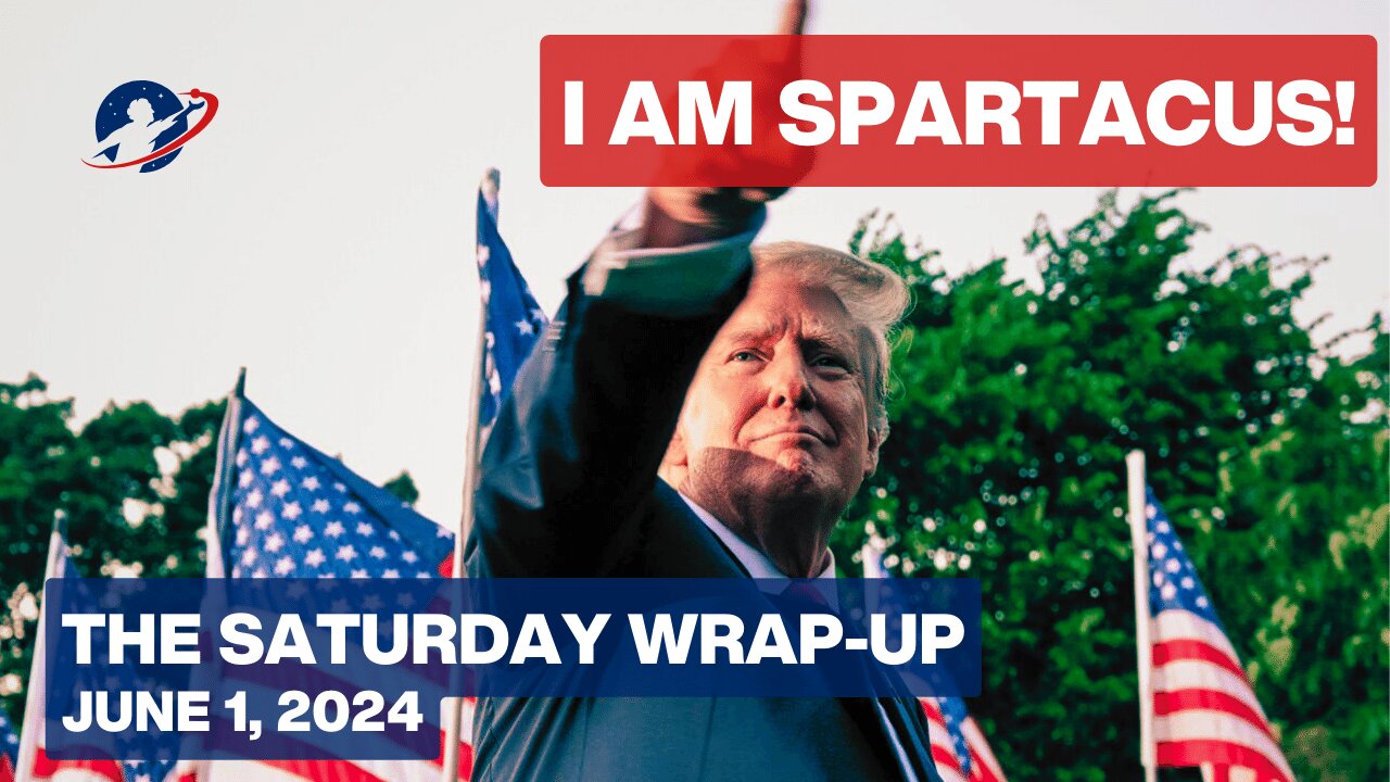 The Saturday Wrapup - The "I Am Spartacus" Moment in the United States - June 1, 2024